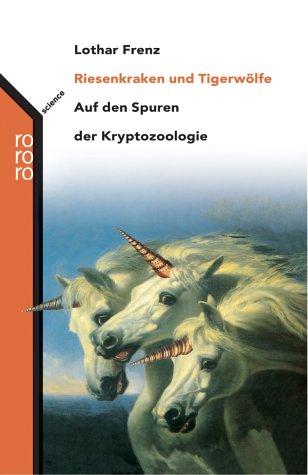 Riesenkraken und Tigerwölfe - Auf den Spuren der Kryptozoologie