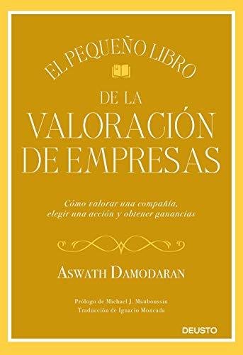 El pequeño libro de la valoración de empresas: Cómo valorar una compañía, elegir una acción y obtener ganancias