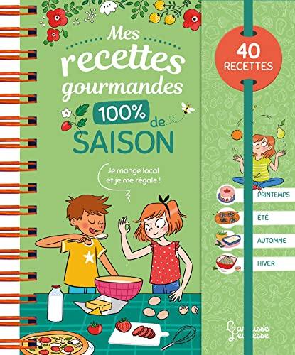 Mes recettes gourmandes 100 % de saison : 40 recettes