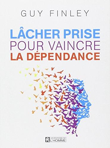 Lâcher prise pour vaincre la dépendance