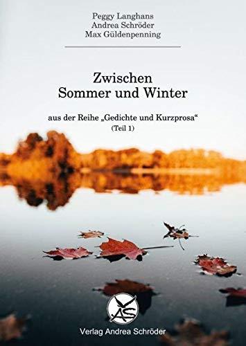 Zwischen Sommer und Winter: Gedichte und Kurzprosa Teil 1