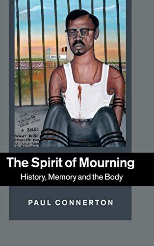 The Spirit of Mourning: History, Memory and the Body