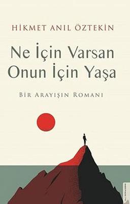 Ne Icin Varsan Onun Icin Yasa: Bir Arayisin Romani