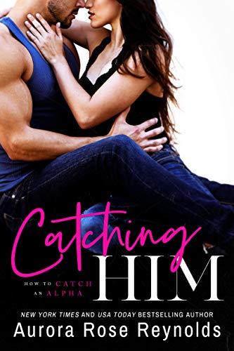 Catching Him (How to Catch an Alpha, Band 1)