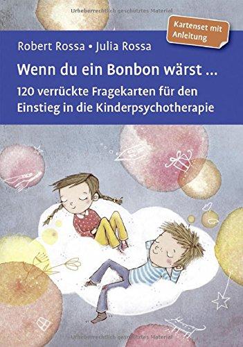 Wenn du ein Bonbon wärst ...: 120 verrückte Fragekarten für den Einstieg in die Kinderpsychotherapie. Kartenset mit Anleitung