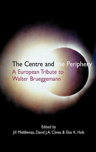 The Centre and the Periphery: A European Tribute to Walter Brueggemann (Hebrew Bible Monographs)