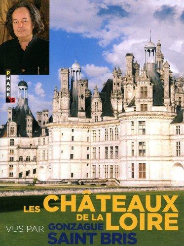 Les châteaux de la Loire vus par Gonzague Saint Bris