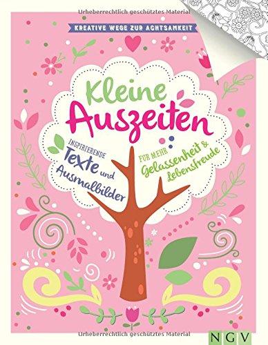 Kleine Auszeiten - Kreative Wege zur Achtsamkeit: Inspirierende Texte und Ausmalbilder für mehr Gelassenheit und Lebensfreude