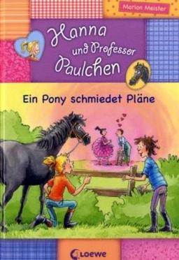 Hanna und Professor Paulchen 03. Ein Pony schmiedet Pläne