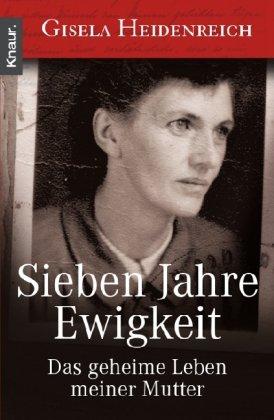 Sieben Jahre Ewigkeit: Das geheime Leben meiner Mutter