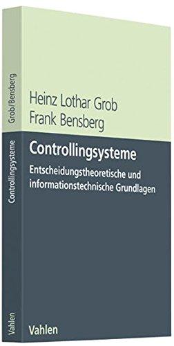 Controllingsysteme: Entscheidungstheoretische und informationstechnische Grundlagen