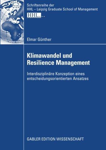 Klimawandel und Resilience Management: Interdisziplinäre Konzeption eines Entscheidungsorientierten Ansatzes (Schriftenreihe der HHL Leipzig Graduate School of Management) (German Edition)