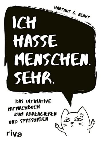 Ich hasse Menschen. Sehr.: Das ultimative Mitmachbuch zum Abreagieren und Spaßhaben. Für mehr Gelassenheit und Freude. Das perfekte Geschenk für Geburtstag, Weihnachten, Ostern