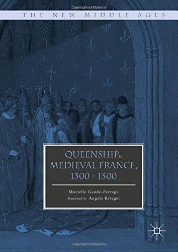 Queenship in Medieval France, 1300-1500 (The New Middle Ages)