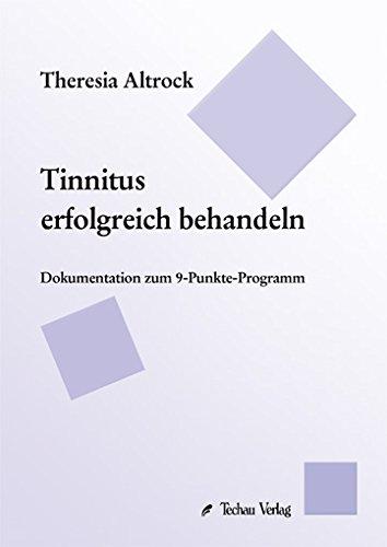 Tinnitus erfolgreich behandeln: Dokumentation zum 9-Punkte-Programm