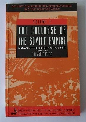 The Security Challenges for Japan and Europe in a Post-Cold War World: The Collapse of the Soviet Empire : Managing the Regional Fall-Out