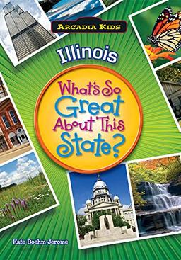 Illinois: What's So Great about This State? (Arcadia Kids)