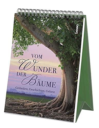 Vom Wunder der Bäume: Gedanken, Geschichten, Gebete