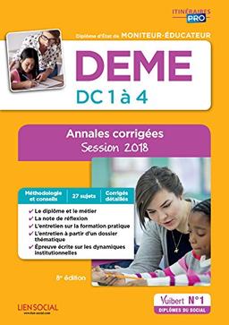 DEME, diplôme d'Etat de moniteur-éducateur : DC 1 à 4 : annales corrigées, session 2018