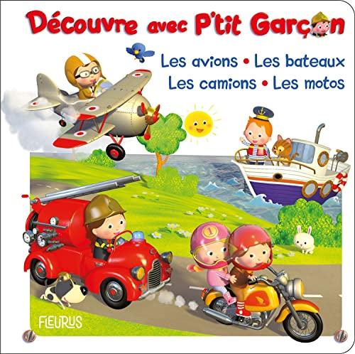 Découvre avec P'tit garçon : les avions, les bateaux, les camions, les motos