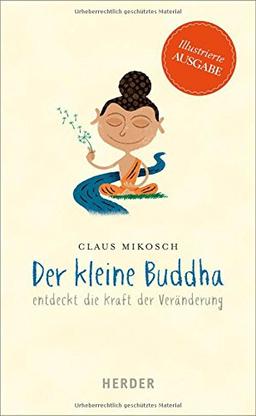 Der kleine Buddha entdeckt die Kraft der Veränderung: Illustrierte Ausgabe