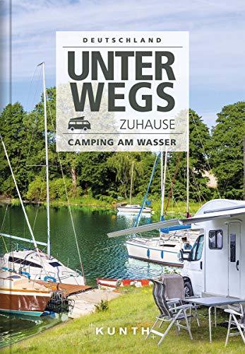 Unterwegs zuhause Deutschland: Camping am Wasser (KUNTH Bildbände/Illustrierte Bücher)