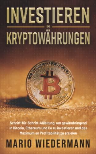 Investieren in Kryptowährungen: Schritt-für-Schritt-Anleitungen, um gewinnbringend in Bitcoin, Ethereum & Co zu investieren und das Maximum an Profitabilität zu erzielen.