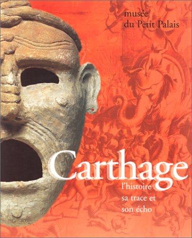 Carthage, l'histoire, sa trace et son écho : exposition, Musée du Petit Palais, Paris, 9 mars-2 juil. 1995