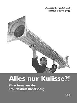 Alles nur Kulisse?!: Filmräume aus der Traumfabrik Babelsberg (SCENOGRAPHICA)