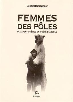 Femmes des pôles : dix aventurières en quête d'absolu