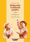 Praxisbuch: Kindgerechte Grundschule gestalten: Grundlagen, Rahmenbedingungen, Gestaltungsvorschläge