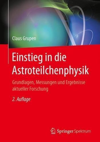 Einstieg in die Astroteilchenphysik: Grundlagen, Messungen und Ergebnisse aktueller Forschung