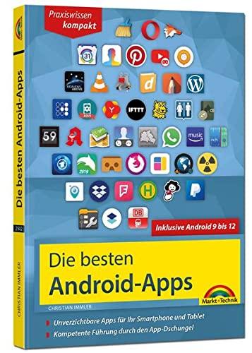 Die besten Android Apps: Für dein Smartphone und Tablet - aktuell zu Android 12, 11, 10 und 9: Unverzichtbare Apps für Ihr Smartphone und Tablet