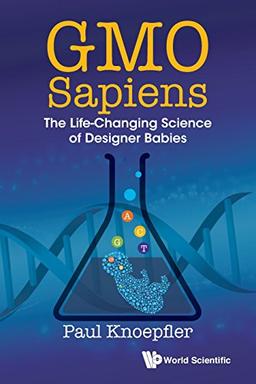 Gmo Sapiens: The Life-Changing Science Of Designer Babies