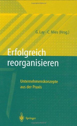 Erfolgreich Reorganisieren: Unternehmenskonzepte aus der Praxis