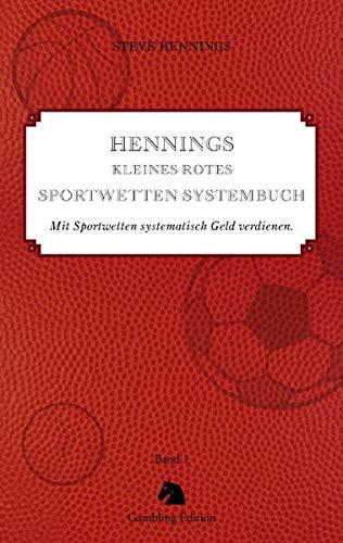 Hennings kleines rotes Sportwetten Systembuch: Mit Sportwetten systematisch Geld verdienen. Band 1