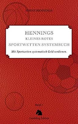 Hennings kleines rotes Sportwetten Systembuch: Mit Sportwetten systematisch Geld verdienen. Band 1