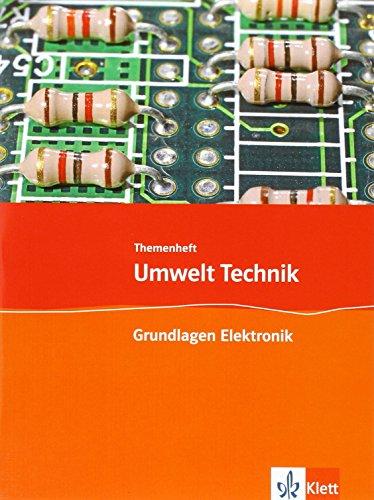 Umwelt Technik: Neubearbeitung / Themenheft Grundlagen Elektronik: Klasse 7 bis 10