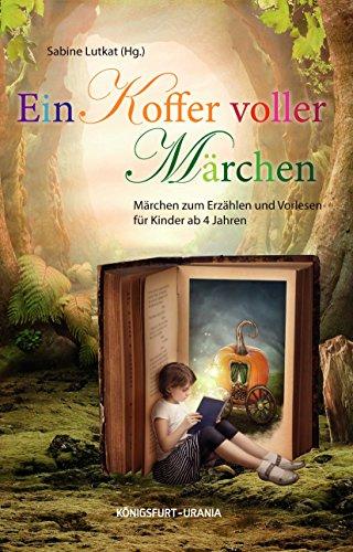 Ein Koffer voller Märchen: Märchen zum Erzählen und Vorlesen für Kinder ab 4 Jahren