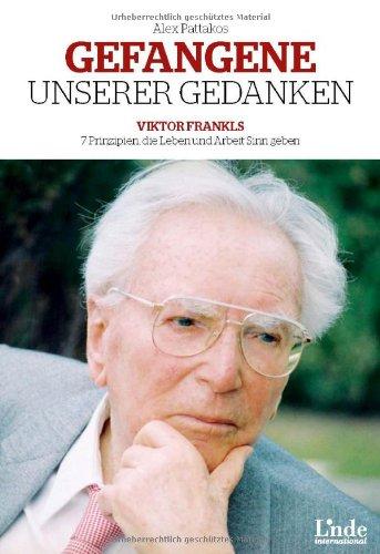 Gefangene unserer Gedanken: Viktor Frankls 7 Prinzipien, die Leben und Arbeit Sinn geben