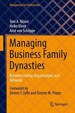 Managing Business Family Dynasties: Between Family, Organisation, and Network (Management for Professionals)