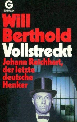 Vollstreckt - Johann Reichhart. Der letzte deutsche Henker.