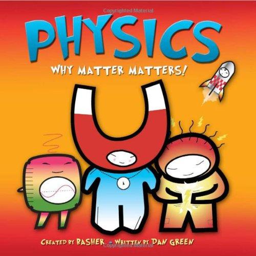 Physics: Why Matter Matters! (Basher)