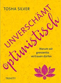 Unverschämt optimistisch: Warum wir grenzenlos vertrauen dürfen