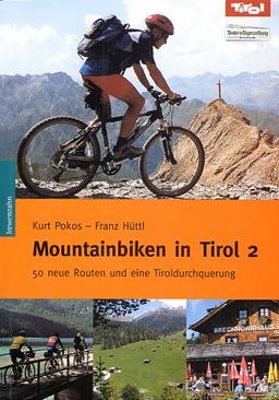 Mountainbiken in Tirol 2. 50 neue Routen und eine Tiroldurchquerung