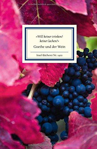 »Will keiner trinken? keiner lachen?«: Goethe und der Wein (Insel Bücherei)