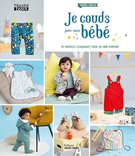 Je couds pour mon bébé : 18 modèles craquants pour sa mini-armoire