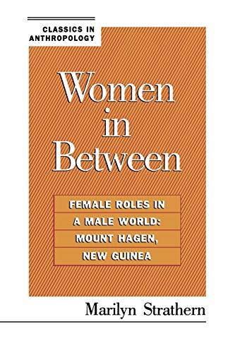 Women in Between: Female Roles in a Male World: Mount Hagen, New Guinea (Classics in Anthropology)