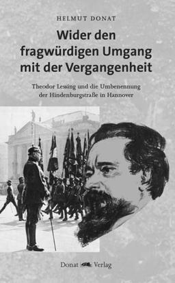 Wider den fragwürdigen Umgang mit der Vergangenheit: Theodor Lessing und die Umbenennung der Hindenburgstraße in Hannover