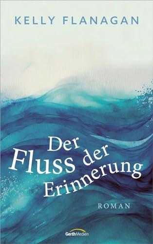 Der Fluss der Erinnerung: Roman